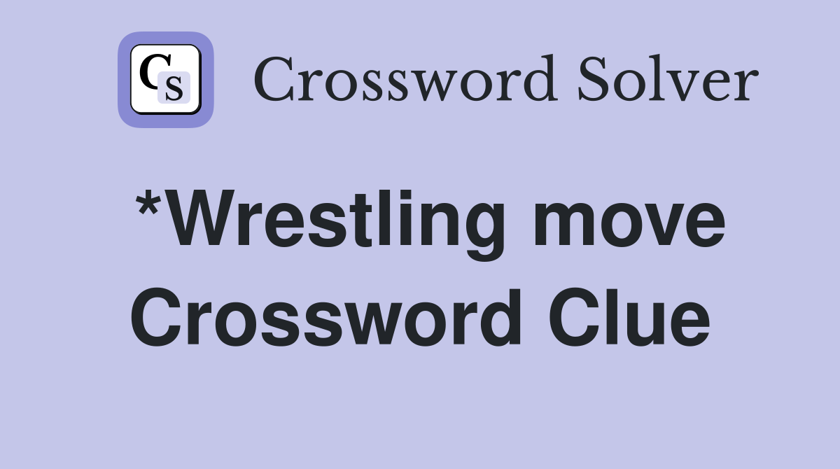 *Wrestling move Crossword Clue Answers Crossword Solver